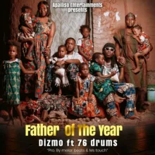 Download Mp3: "Father Of The Year" Dizmo Ft 76 Drums