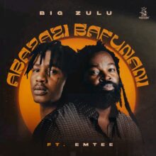 Download "Abazazi Bafunani" Mp3 By Big Zulu Ft Emtee