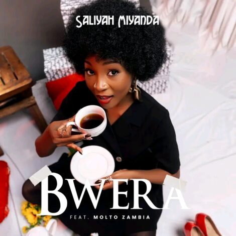 Download Mp3: "Bwera" Saliyah Miyanda Ft Molto Zambia