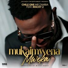 Download Mp3: "Mukaimwena Mweka" Chile One Ft Macky 2