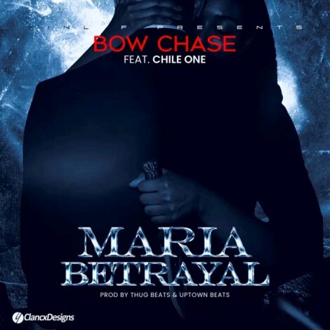 Download "Maria Betrayal" Mp3 By Bow Chase Ft Chile One