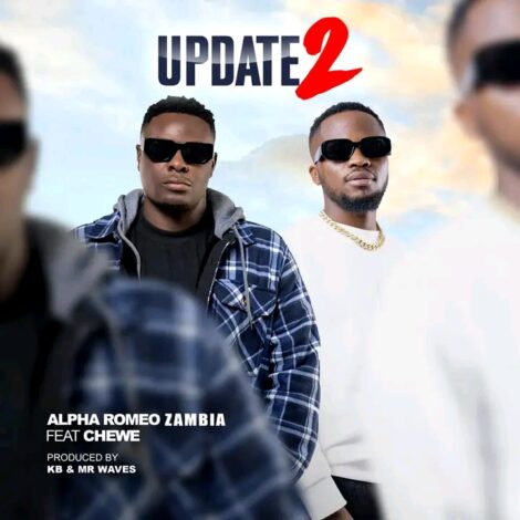 Download "Update 2" Mp3 By Alpha Romeo Ft Chewe,Zambian hip-hop heavyweight Alpha Romeo returns with a powerful track titled “Update 2”