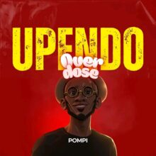 Download “Upendo Overdose” mp3,a beautifully crafted love song by internationally acclaimed Zambian artist Pomp