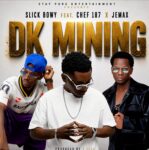 Download "DK Mining Mp3 By Slick Bwoy Ft Chef 187 & Jemax