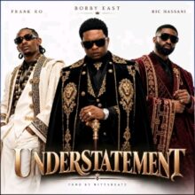 Understatement - Bobby East Ft Ric Hassani & Frank Ro Mp3 Download