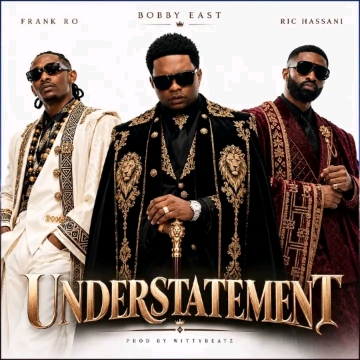 Understatement - Bobby East Ft Ric Hassani & Frank Ro Mp3 Download